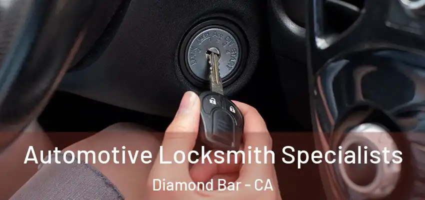  Automotive Locksmith Specialists Diamond Bar - CA