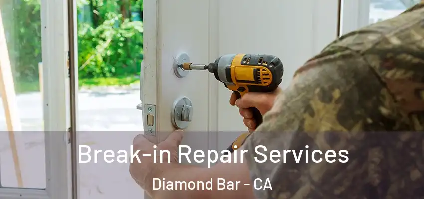  Break-in Repair Services Diamond Bar - CA