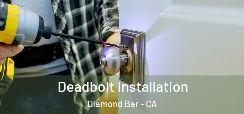  Deadbolt Installation Diamond Bar - CA