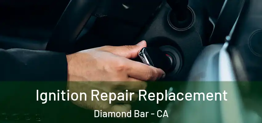  Ignition Repair Replacement Diamond Bar - CA
