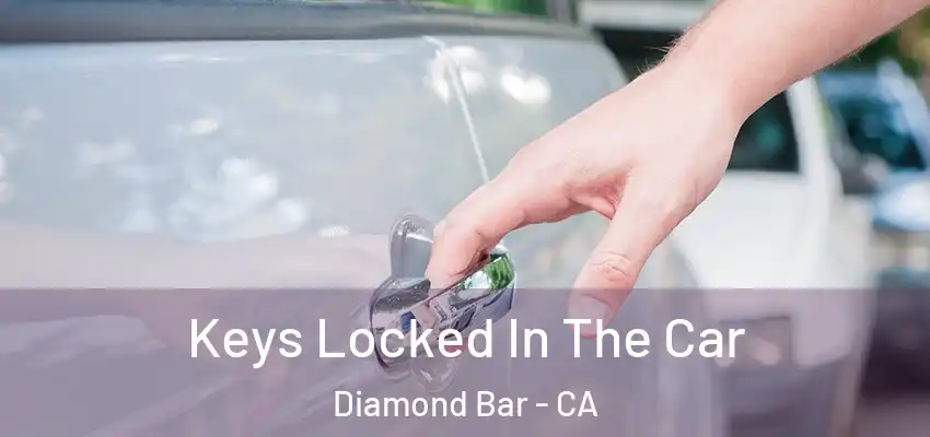  Keys Locked In The Car Diamond Bar - CA